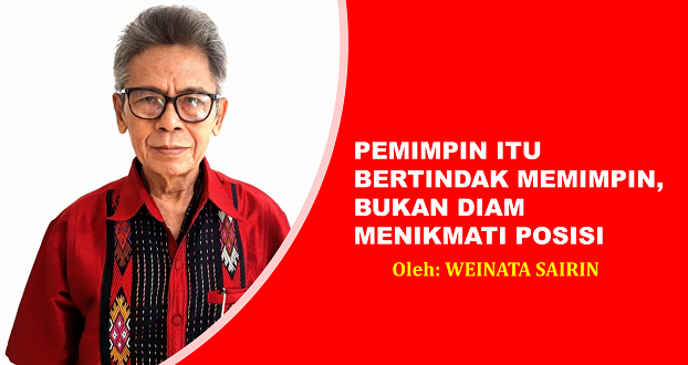 WEINATA SAIRIN: PEMIMPIN ITU BERTINDAK MEMIMPIN, BUKAN DIAM MENIKMATI POSISI
