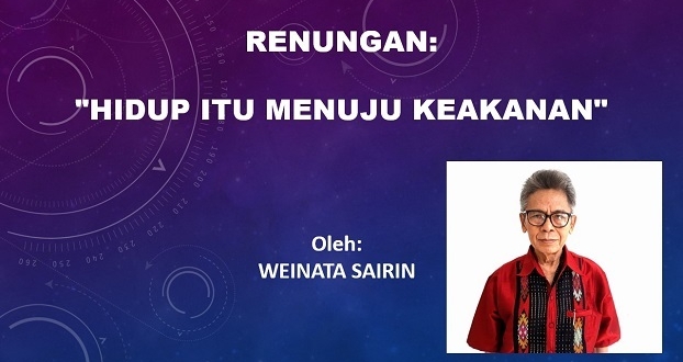 RENUNGAN: HIDUP ITU MENUJU KE KEAKANAN
