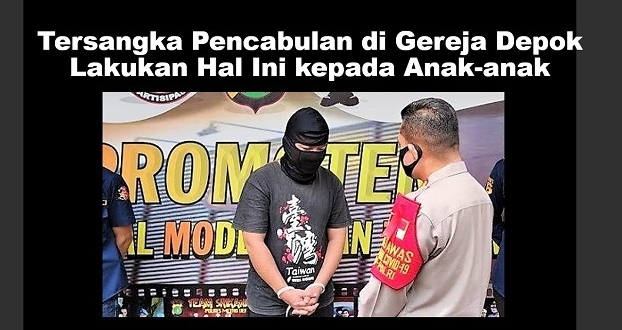 Tersangka Pencabulan di Gereja Depok Lakukan Hal Ini kepada Anak-anak