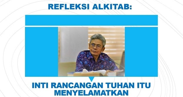 REFLEKSI ALKITAB: INTI RANCANGAN TUHAN ITU MENYELAMATKAN