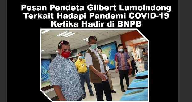 Pesan Pendeta Gilbert Lumoindong Terkait Hadapi Pandemi COVID-19 Ketika Hadir di BNPB