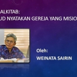 REFLEKSI ALKITAB: "MEWUJUD NYATAKAN GEREJA YANG MISIONER"