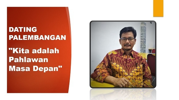 Dating Palembangan: Kita adalah Pahlawan Masa Depan