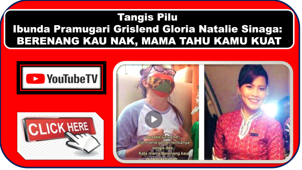 Tangis Pilu Ibunda Pramugari Grislend Gloria Natalie Sinaga BERENANG KAU NAK, MAMA TAHU KAMU KUAT