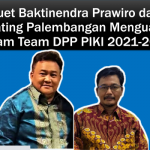 Duet Baktinendra Prawiro dan Dating Palembangan Menguat, Dream Team DPP PIKI 2021-2026