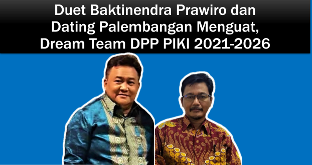 Duet Baktinendra Prawiro dan Dating Palembangan Menguat, Dream Team DPP PIKI 2021-2026